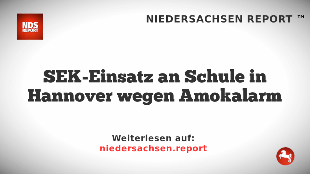 SEK-Einsatz an Schule in Hannover wegen Amokalarm