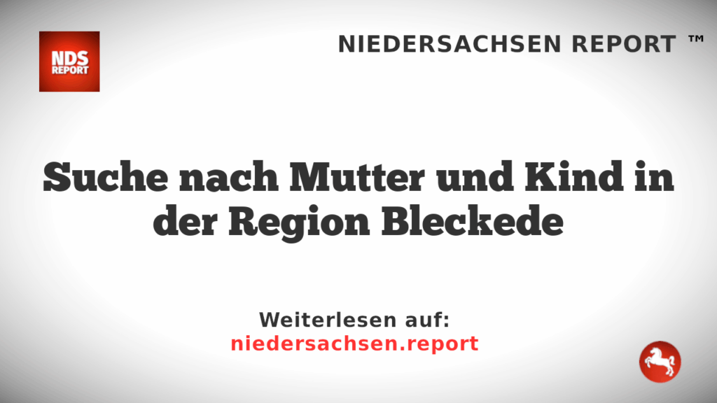 Suche nach Mutter und Kind in der Region Bleckede