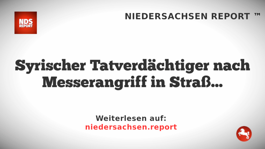 Syrischer Tatverdächtiger nach Messerangriff in Straßenbahn festgenommen
