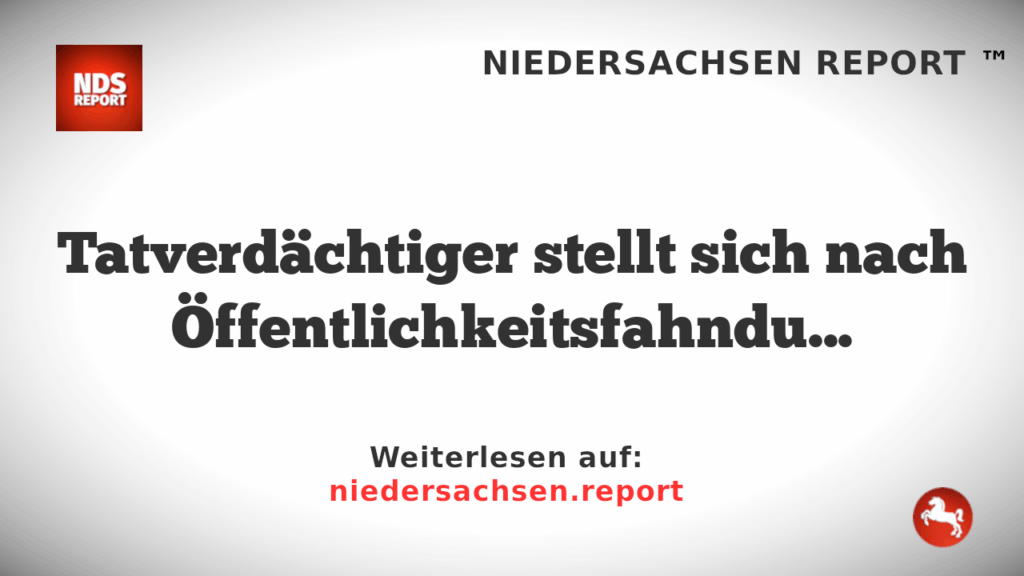 Tatverdächtiger stellt sich nach Öffentlichkeitsfahndung