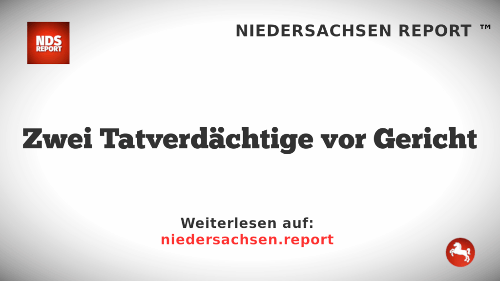 Zwei Tatverdächtige vor Gericht