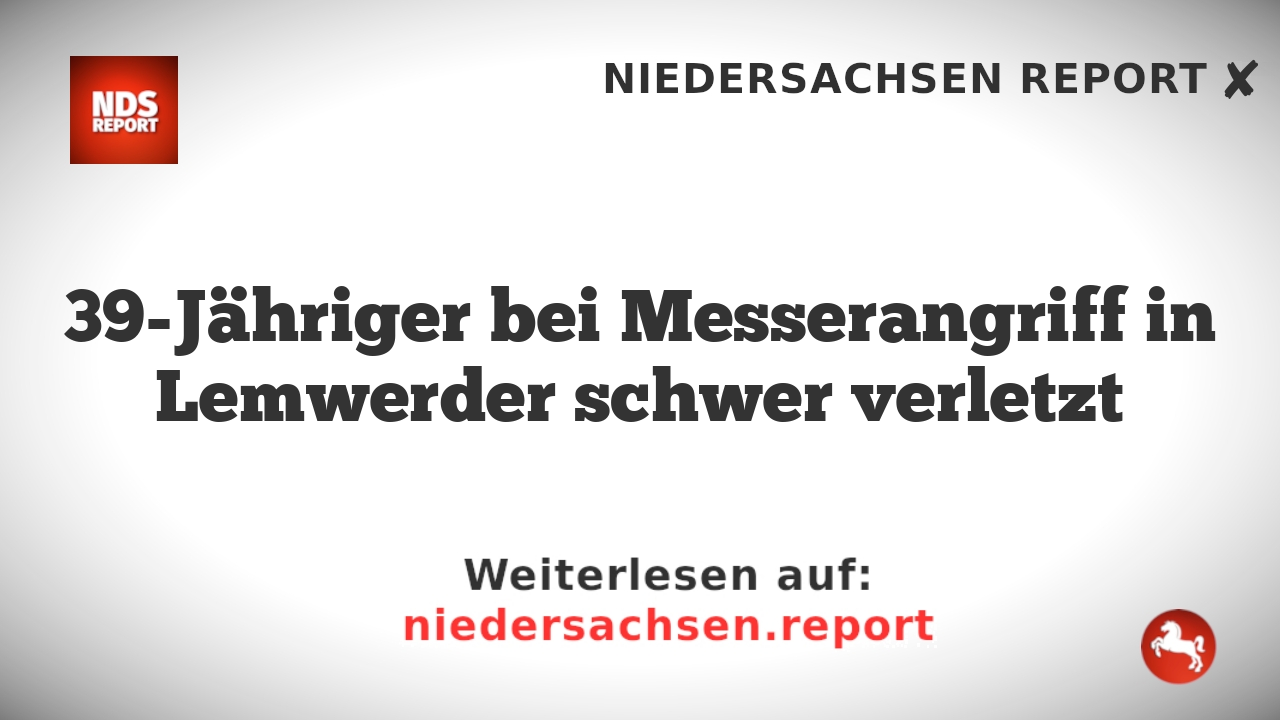 39-Jähriger bei Messerangriff in Lemwerder schwer verletzt