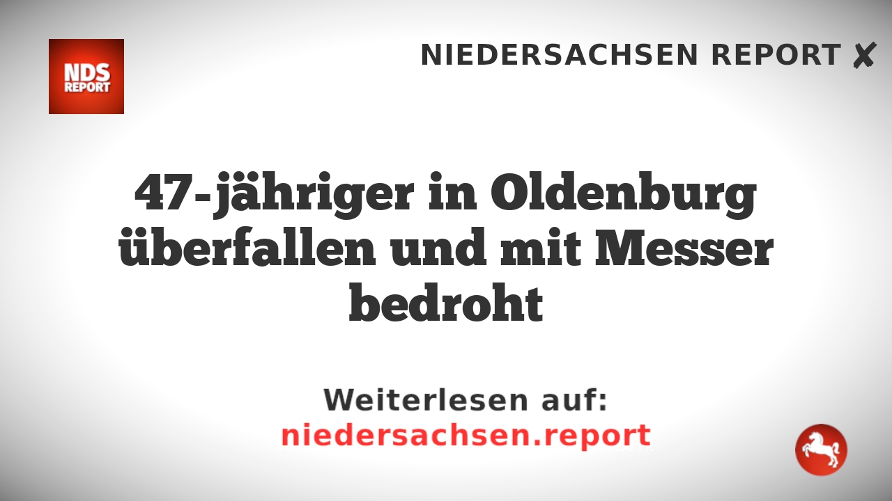 47-jähriger in Oldenburg überfallen und mit Messer bedroht