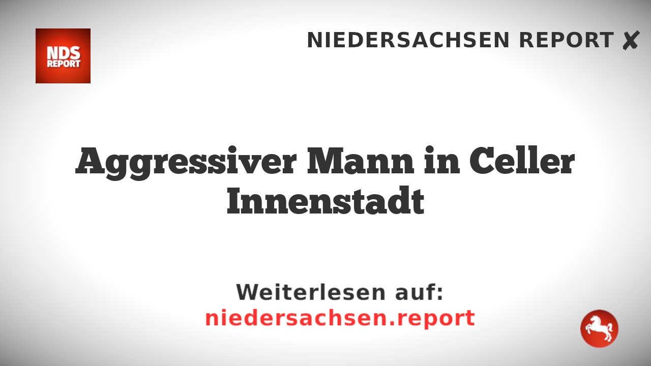 Aggressiver Mann in Celler Innenstadt