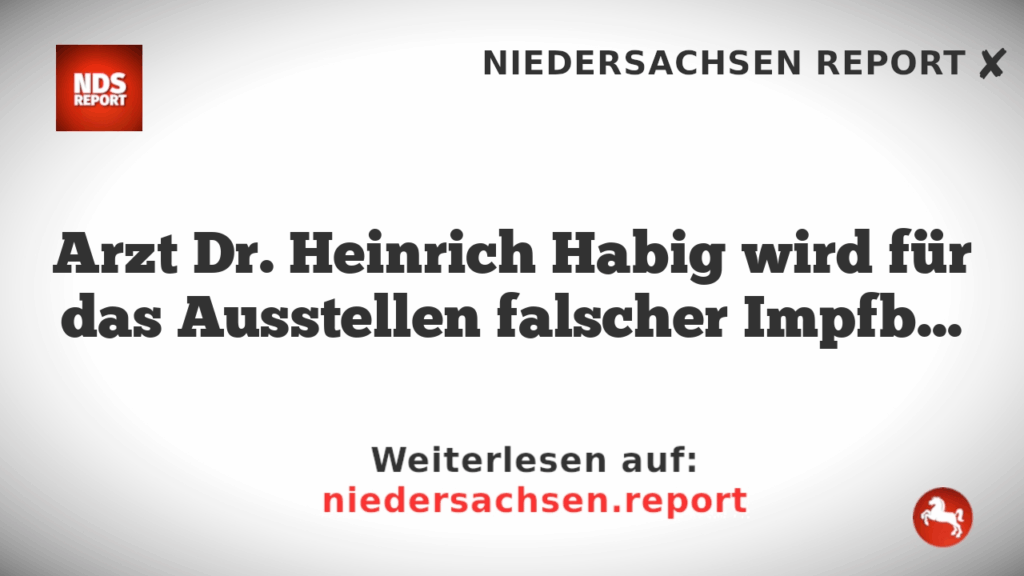 Arzt Dr. Heinrich Habig wird für das Ausstellen falscher Impfbescheinigungen zu drei Jahren Haft verurteilt