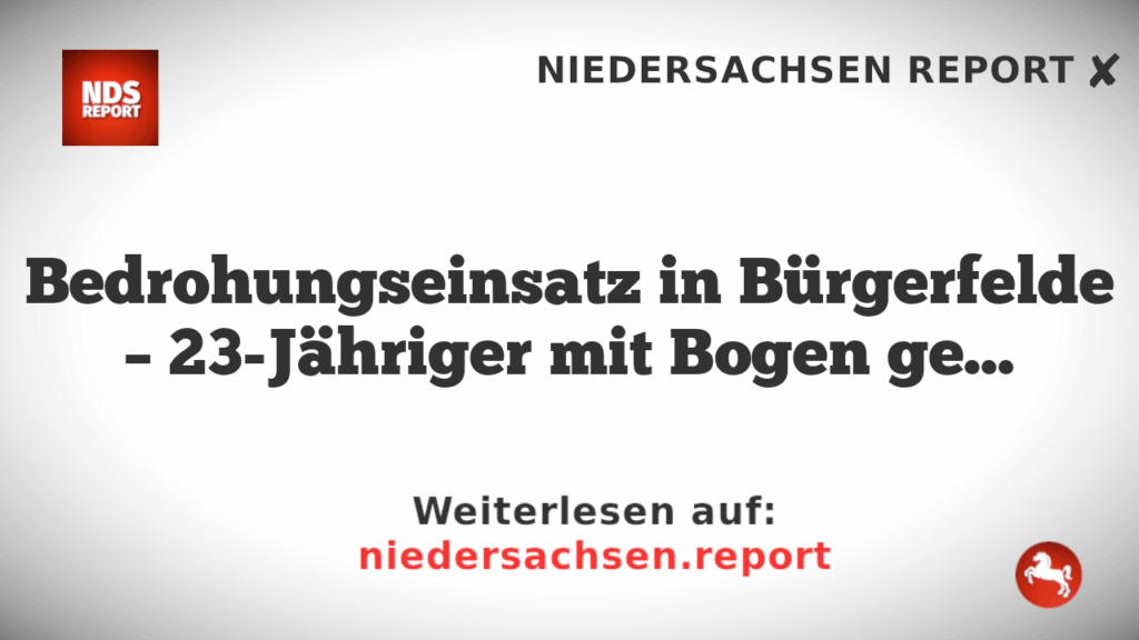 Bedrohungseinsatz in Bürgerfelde – 23-Jähriger mit Bogen gestellt
