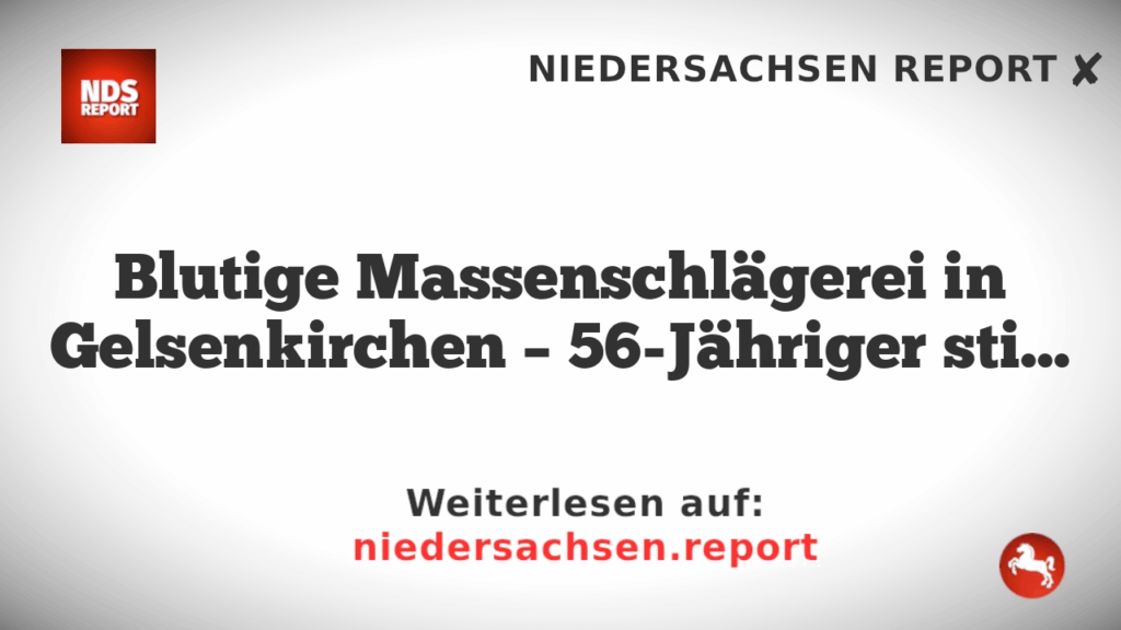 Blutige Massenschlägerei in Gelsenkirchen – 56-Jähriger stirbt im Krankenhaus
