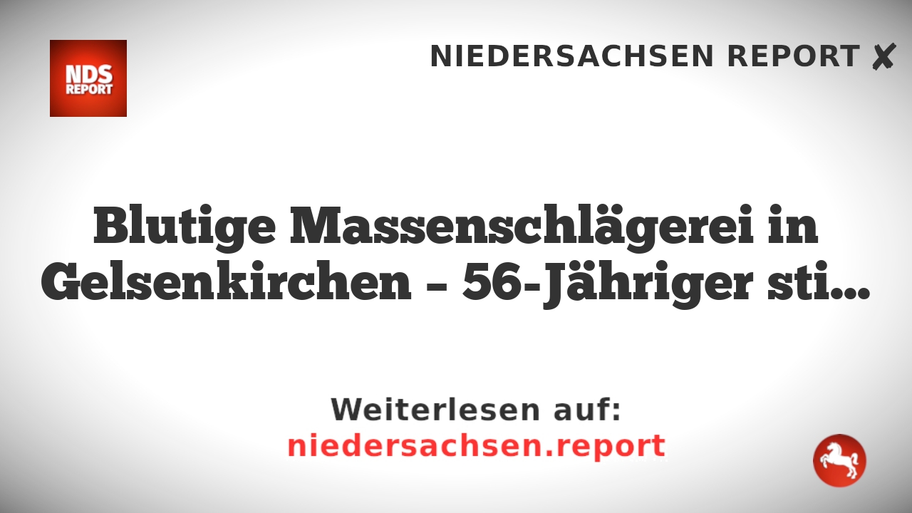 Blutige Massenschlägerei in Gelsenkirchen – 56-Jähriger stirbt im Krankenhaus