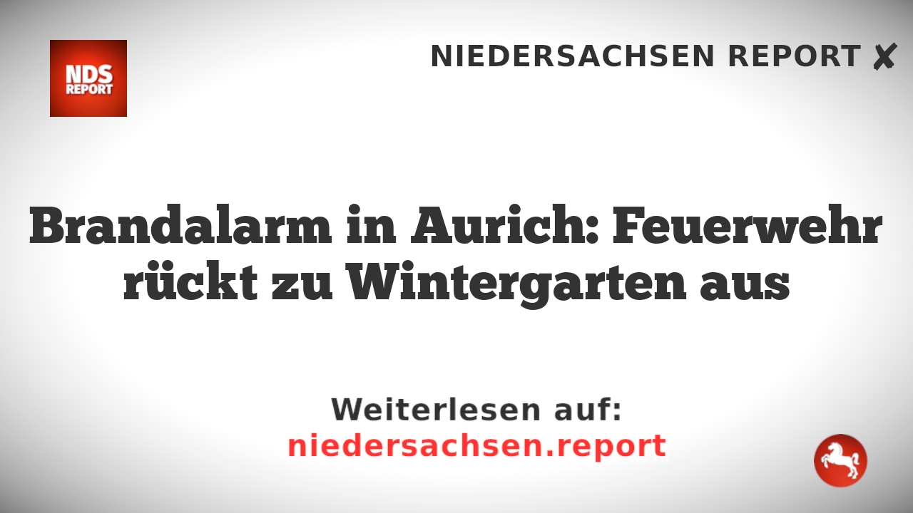 Brandalarm in Aurich: Feuerwehr rückt zu Wintergarten aus