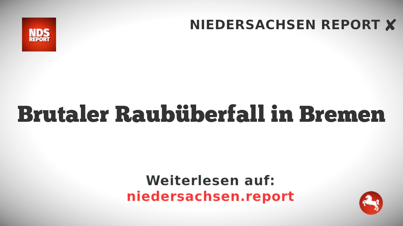 Brutaler Raubüberfall in Bremen