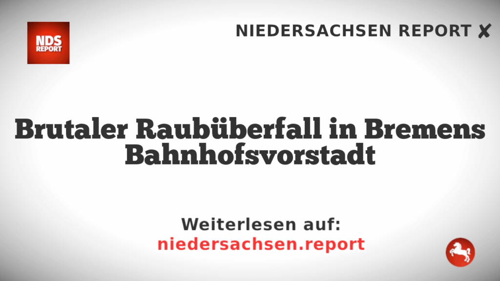 Brutaler Raubüberfall in Bremens Bahnhofsvorstadt