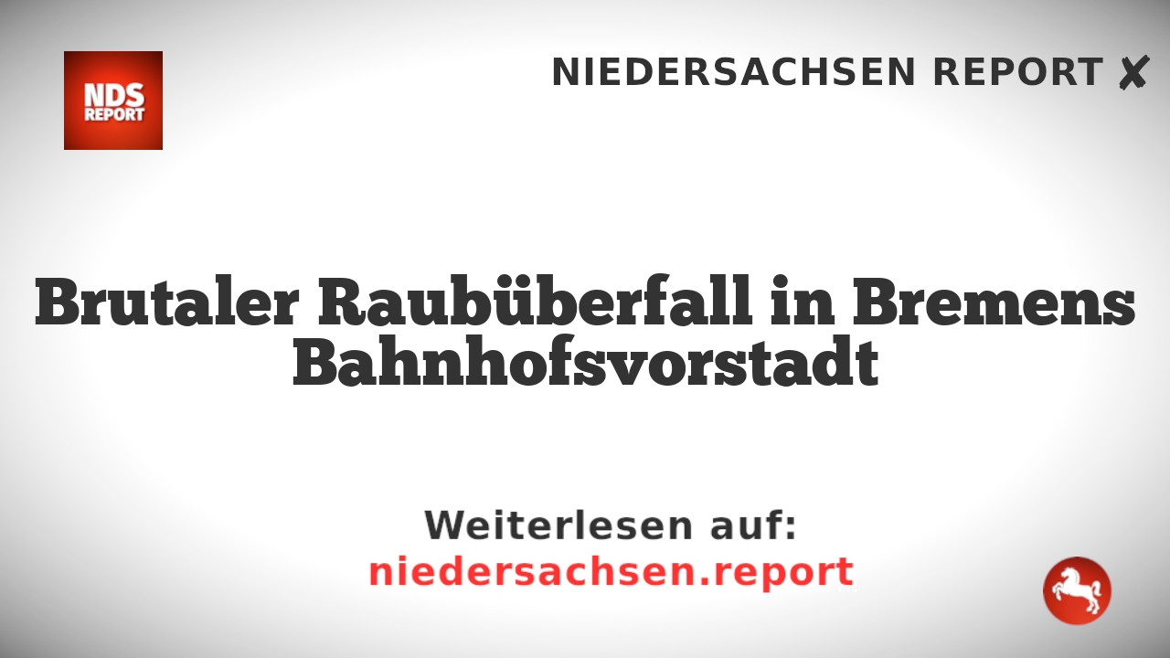 Brutaler Raubüberfall in Bremens Bahnhofsvorstadt
