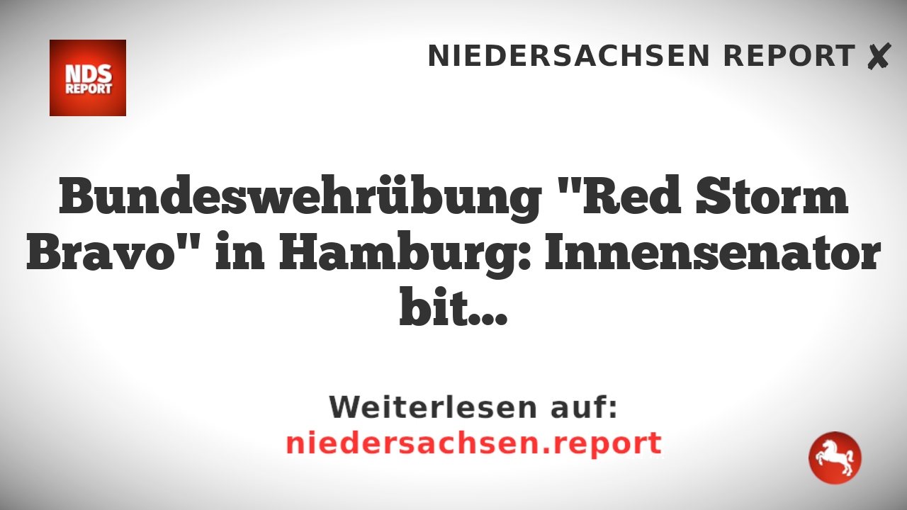 Bundeswehrübung "Red Storm Bravo" in Hamburg: Innensenator bittet um Verständnis