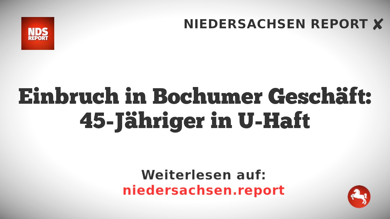 Einbruch in Bochumer Geschäft: 45-Jähriger in U-Haft