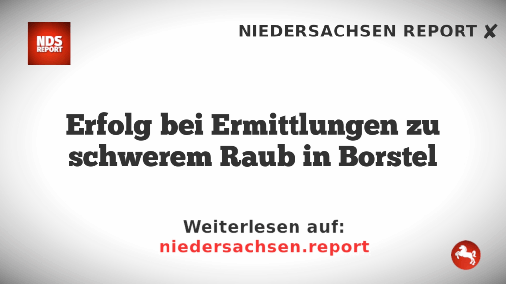 Erfolg bei Ermittlungen zu schwerem Raub in Borstel
