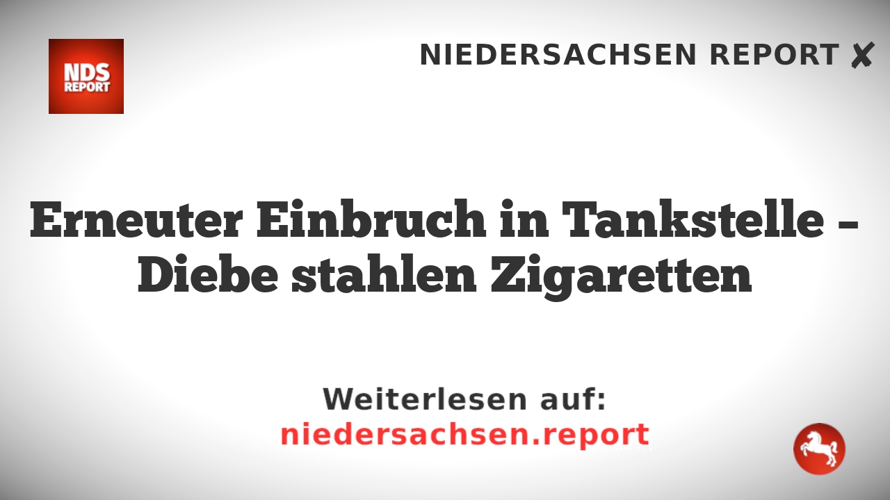 Erneuter Einbruch in Tankstelle – Diebe stahlen Zigaretten