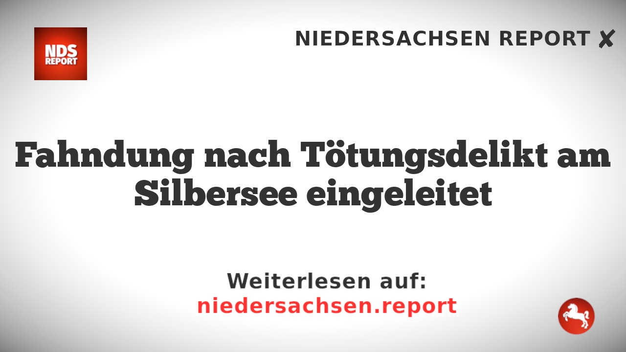 Fahndung nach Tötungsdelikt am Silbersee eingeleitet