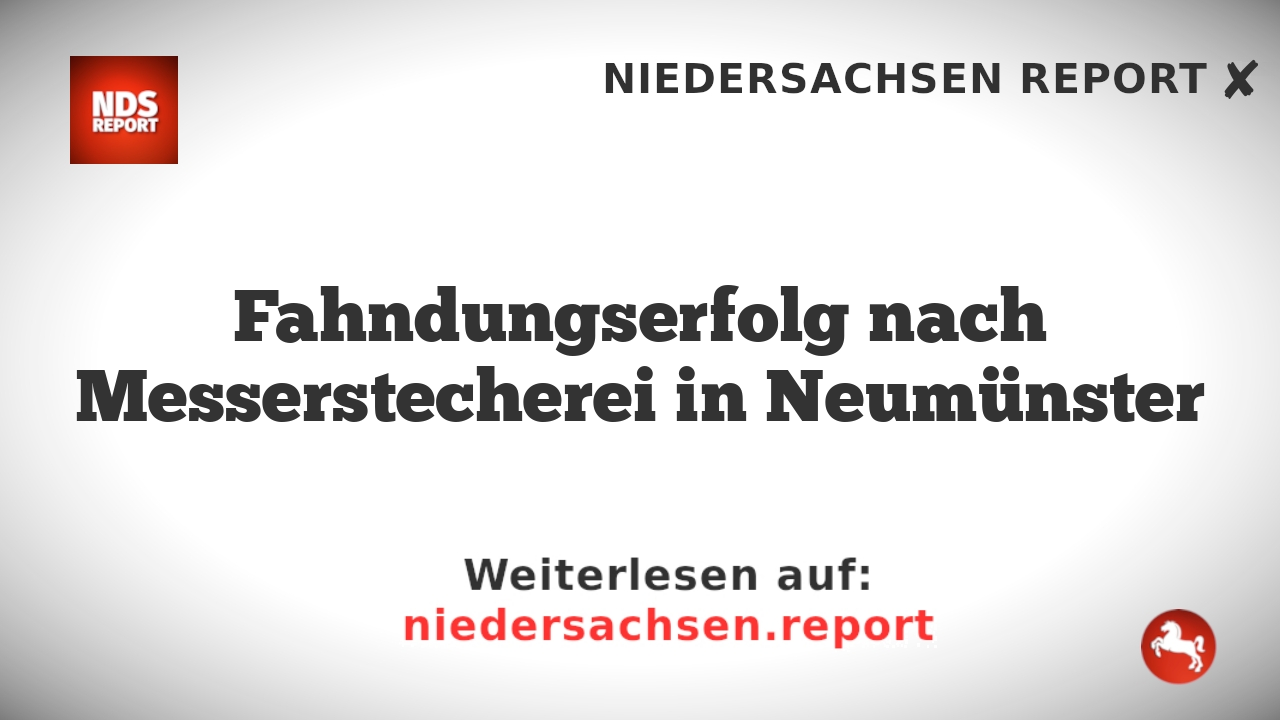 Fahndungserfolg nach Messerstecherei in Neumünster