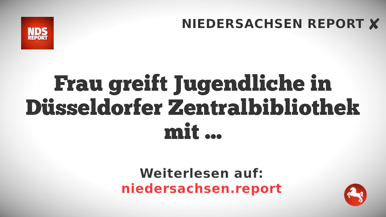 Frau greift Jugendliche in Düsseldorfer Zentralbibliothek mit Messer an.