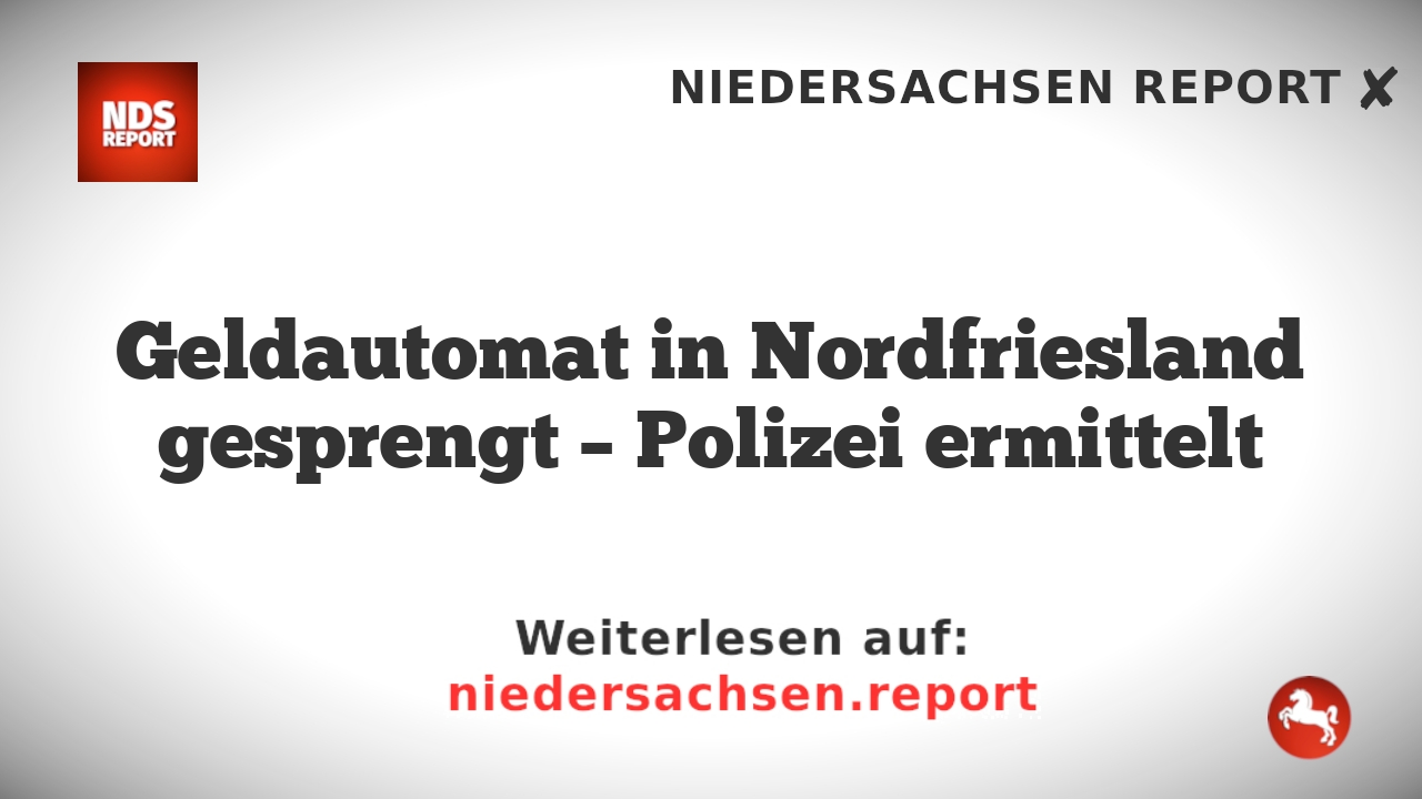 Geldautomat in Nordfriesland gesprengt – Polizei ermittelt