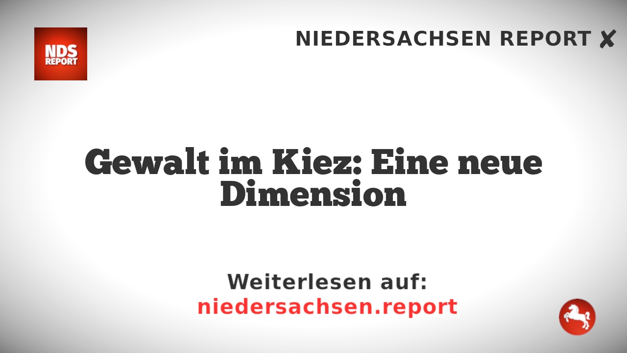 Gewalt im Kiez: Eine neue Dimension