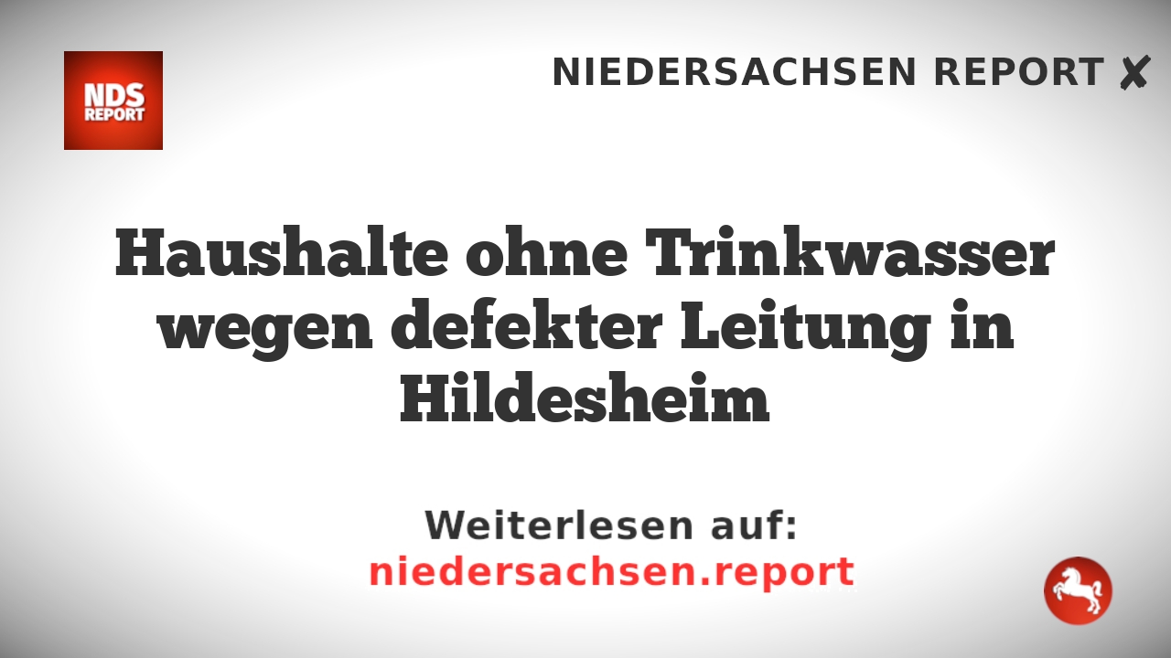 Haushalte ohne Trinkwasser wegen defekter Leitung in Hildesheim