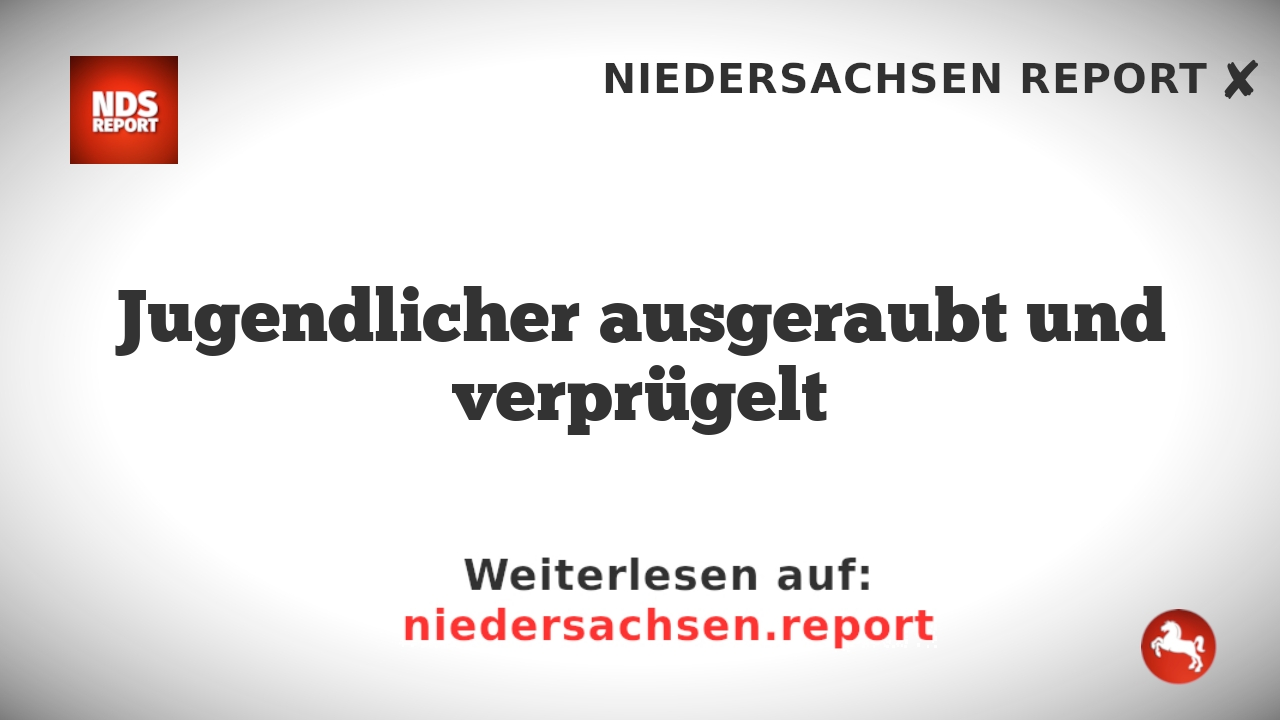 Jugendlicher ausgeraubt und verprügelt