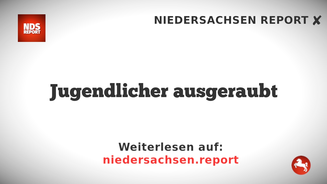 Jugendlicher ausgeraubt