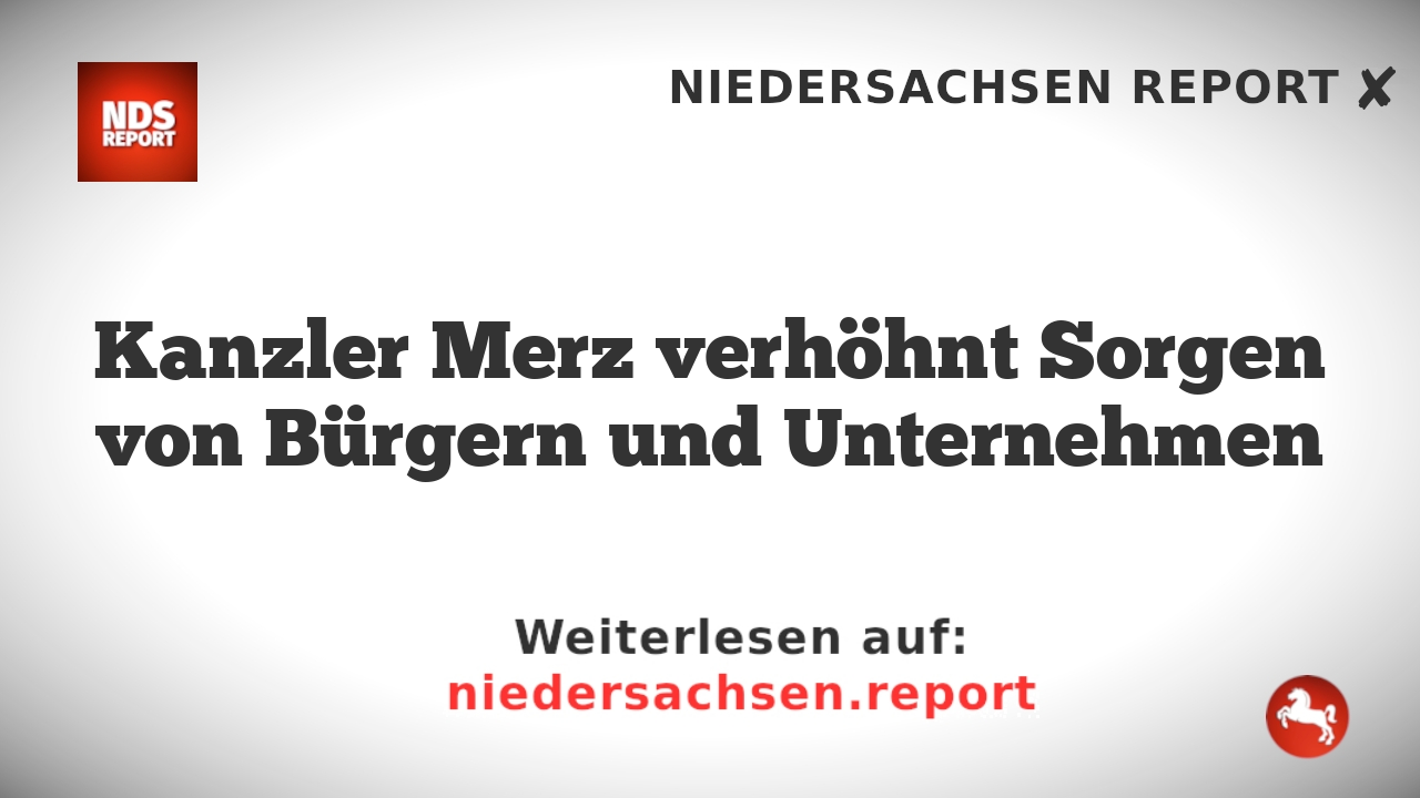 Kanzler Merz verhöhnt Sorgen von Bürgern und Unternehmen
