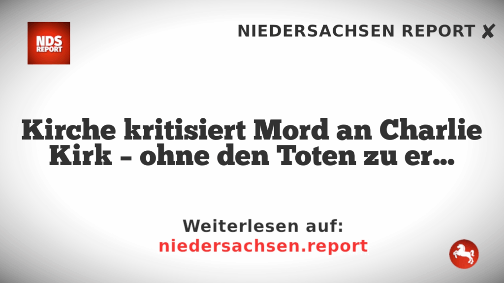 Kirche kritisiert Mord an Charlie Kirk – ohne den Toten zu erwähnen