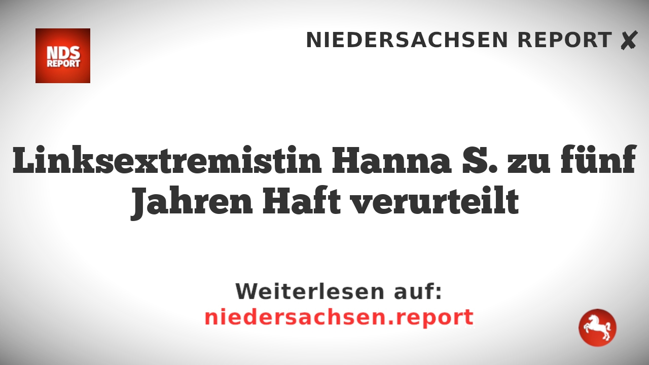 Linksextremistin Hanna S. zu fünf Jahren Haft verurteilt