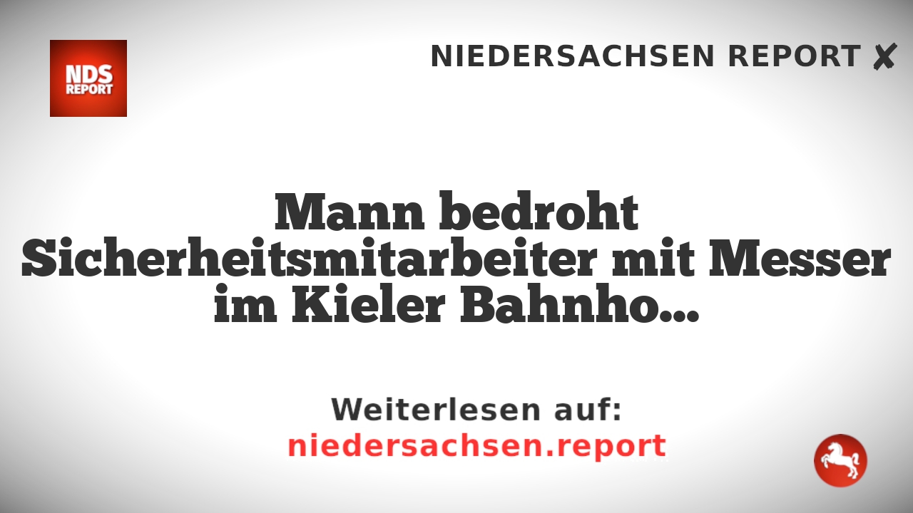 Mann bedroht Sicherheitsmitarbeiter mit Messer im Kieler Bahnhof