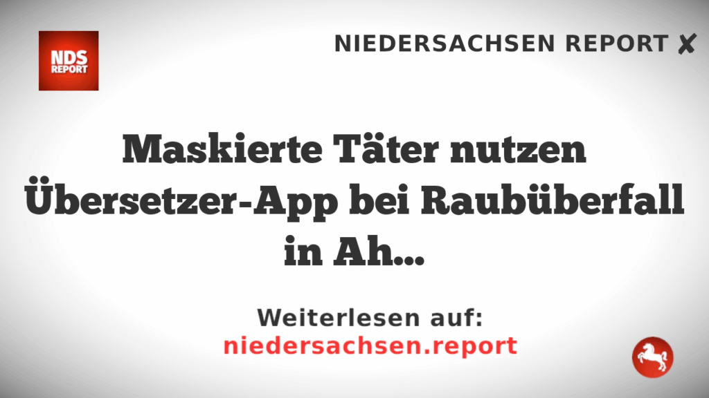 Maskierte Täter nutzen Übersetzer-App bei Raubüberfall in Ahaus