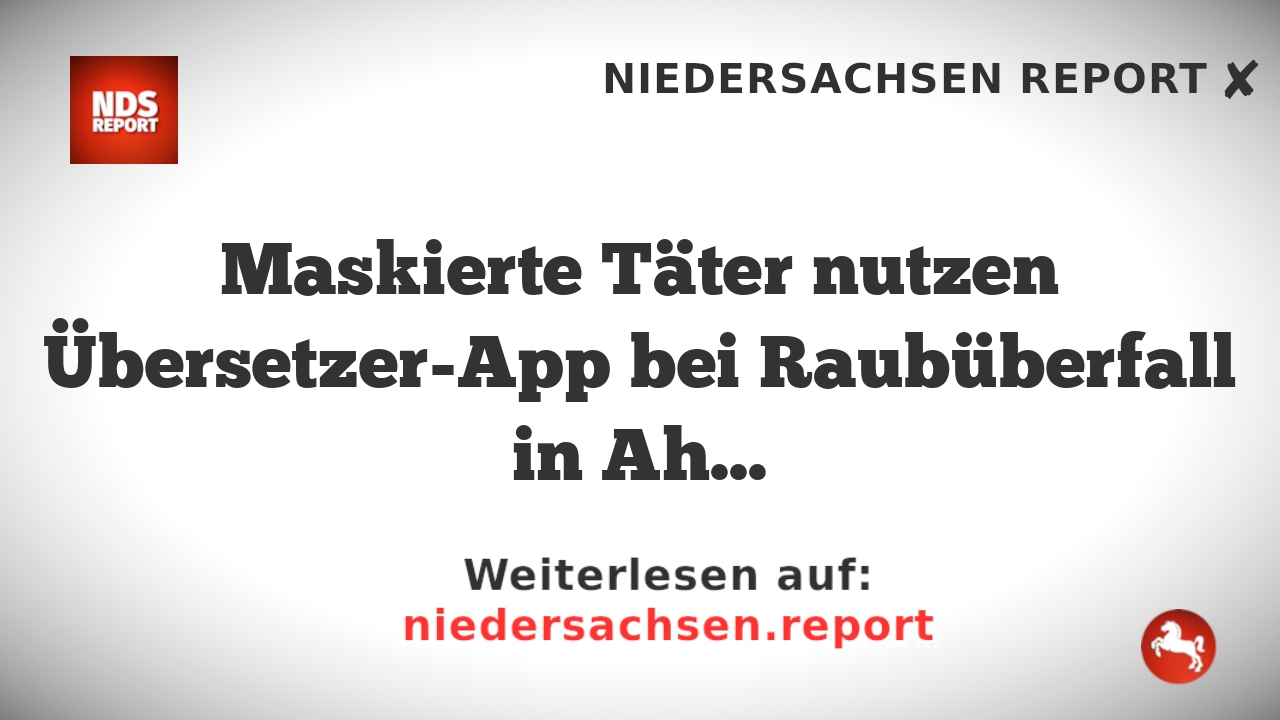Maskierte Täter nutzen Übersetzer-App bei Raubüberfall in Ahaus