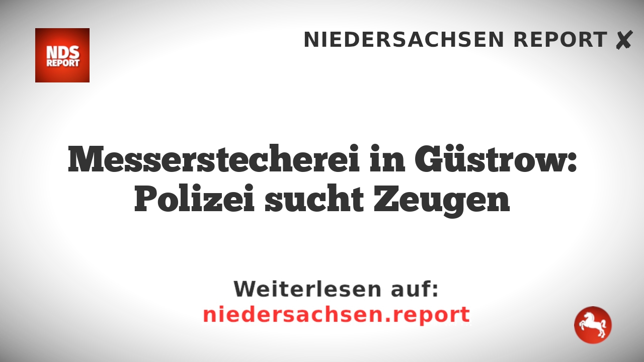 Messerstecherei in Güstrow: Polizei sucht Zeugen