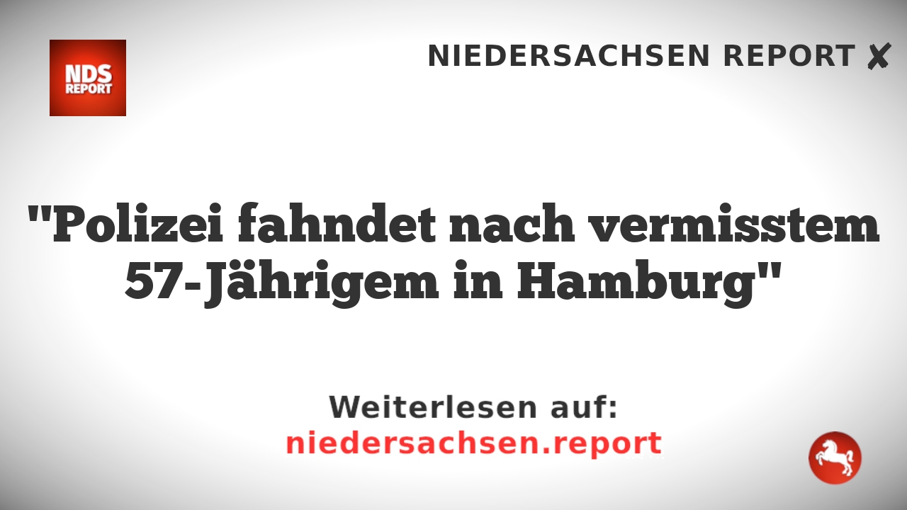 "Polizei fahndet nach vermisstem 57-Jährigem in Hamburg"