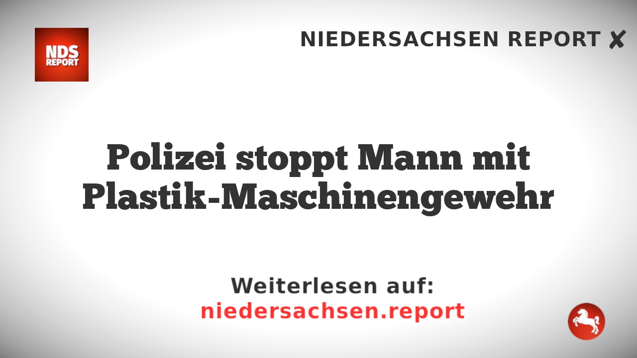 Polizei stoppt Mann mit Plastik-Maschinengewehr
