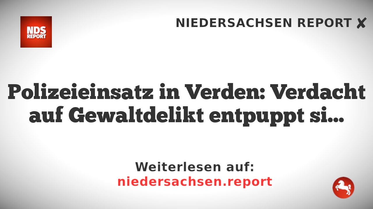 Polizeieinsatz in Verden: Verdacht auf Gewaltdelikt entpuppt sich als Missverständnis