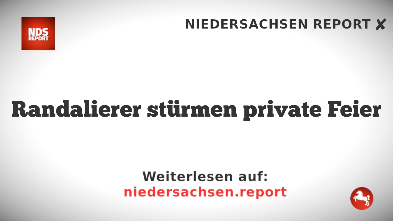 Randalierer stürmen private Feier