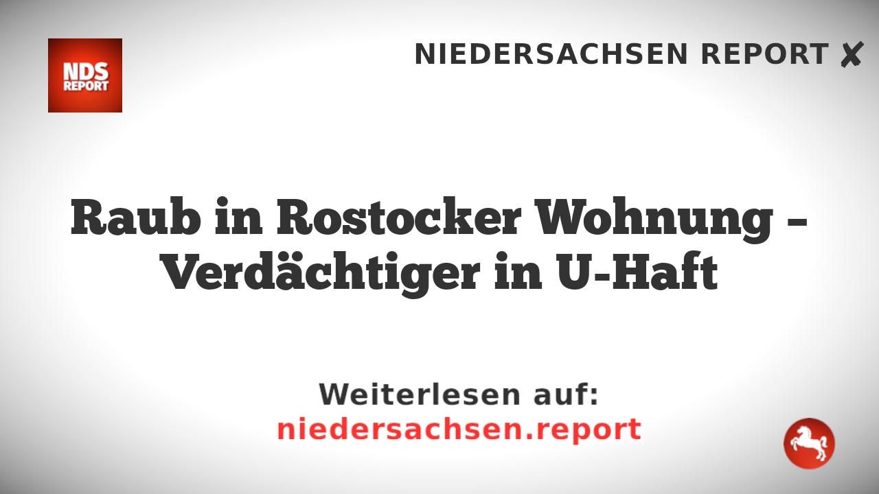 Raub in Rostocker Wohnung – Verdächtiger in U-Haft