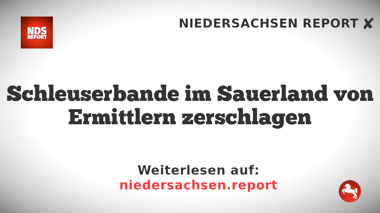 Schleuserbande im Sauerland von Ermittlern zerschlagen