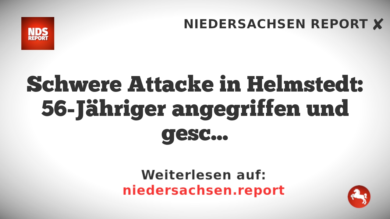 Schwere Attacke in Helmstedt: 56-Jähriger angegriffen und geschlagen