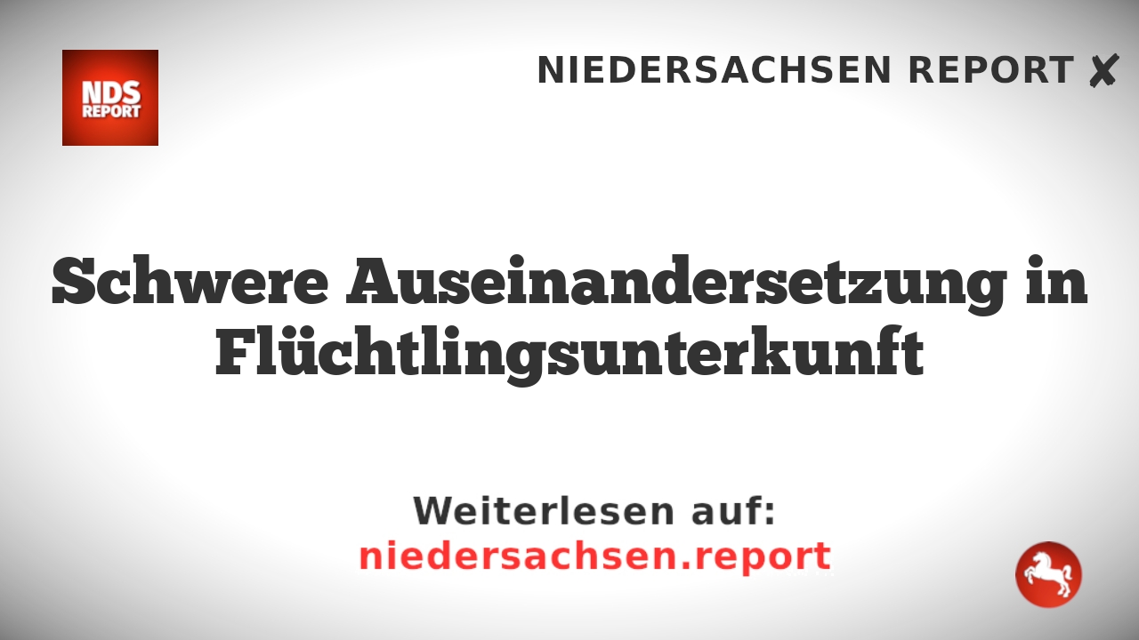 Schwere Auseinandersetzung in Flüchtlingsunterkunft
