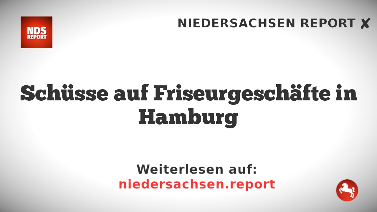 Schüsse auf Friseurgeschäfte in Hamburg