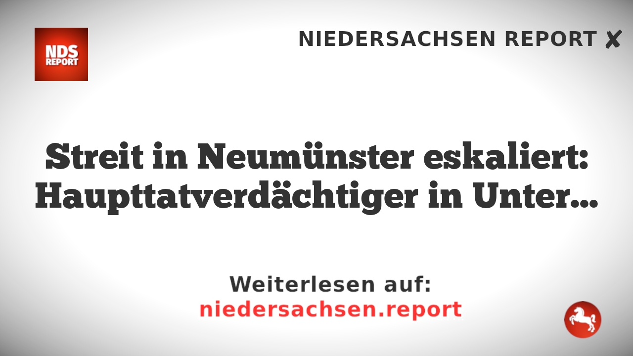 Streit in Neumünster eskaliert: Haupttatverdächtiger in Untersuchungshaft