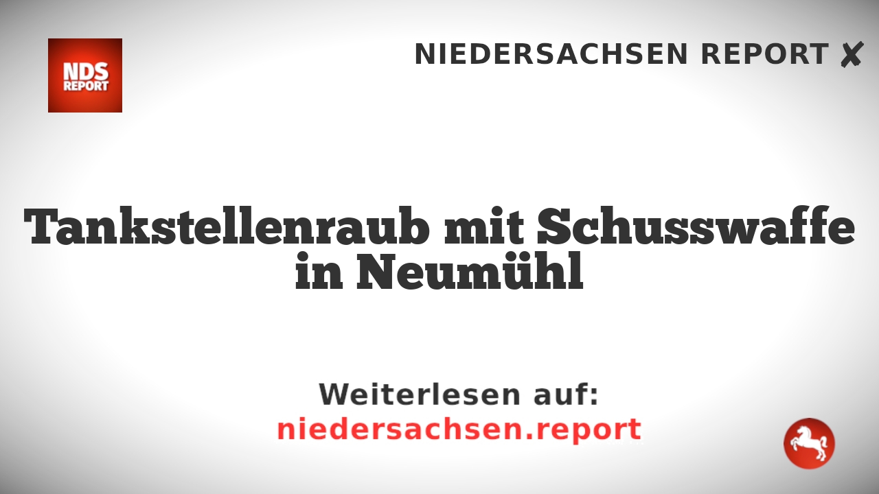 Tankstellenraub mit Schusswaffe in Neumühl