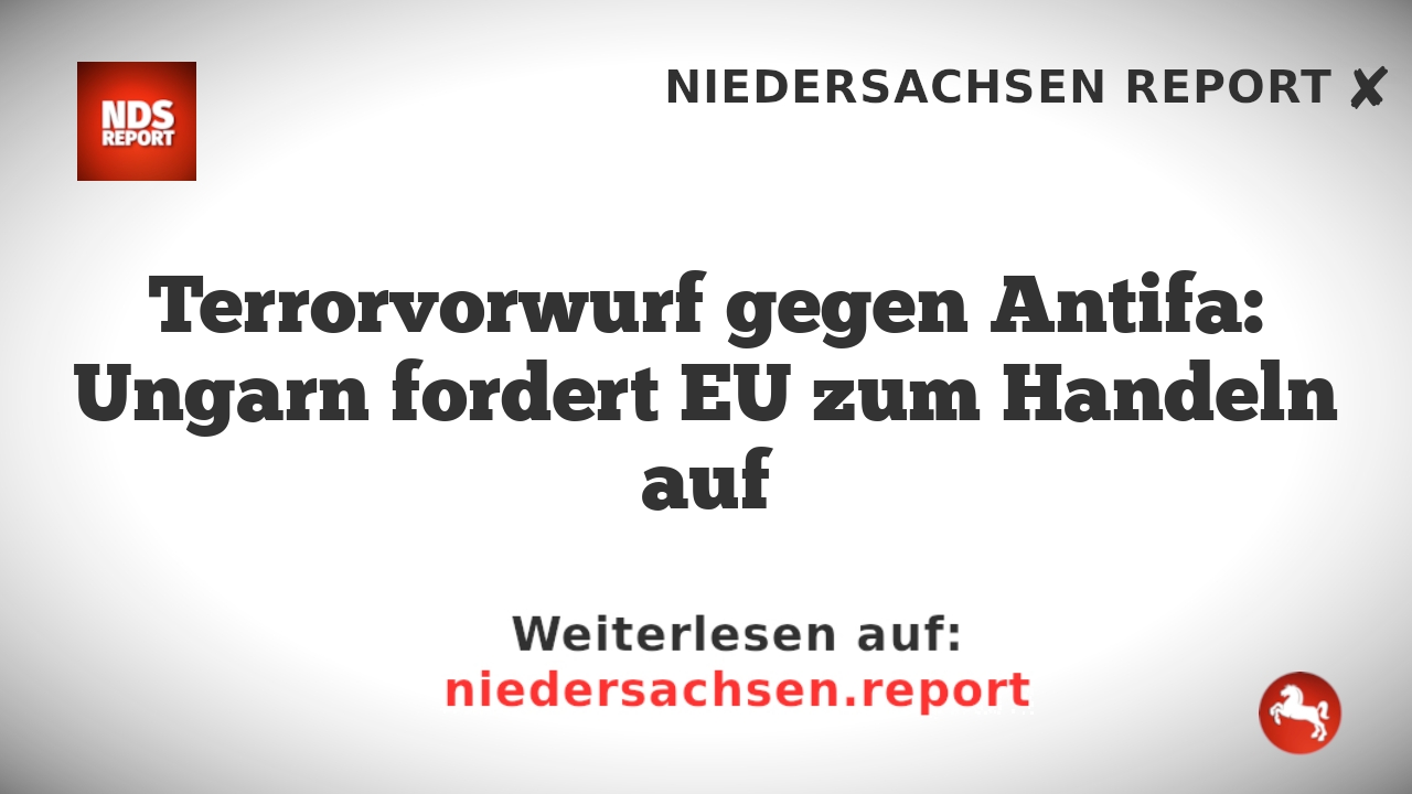 Terrorvorwurf gegen Antifa: Ungarn fordert EU zum Handeln auf