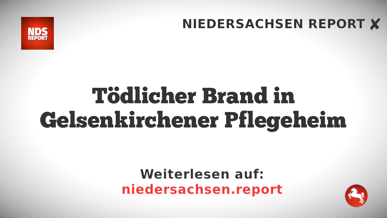 Tödlicher Brand in Gelsenkirchener Pflegeheim