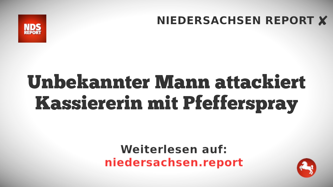 Unbekannter Mann attackiert Kassiererin mit Pfefferspray