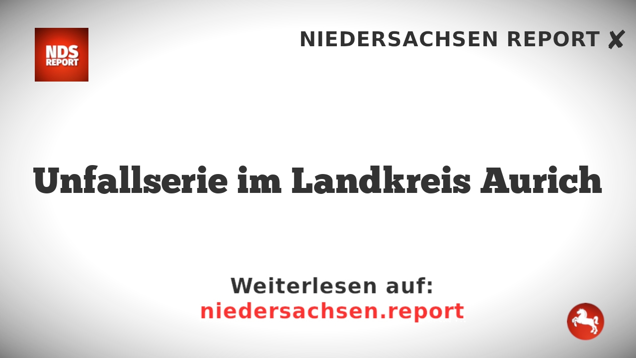 Unfallserie im Landkreis Aurich
